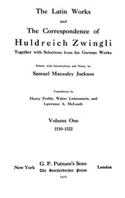 Cover of: The Latin works and the correspondence of Huldreich Zwingli: together with selections from his German works