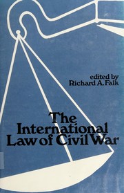 The International law of civil war by Falk, Richard A., Wright, Quincy