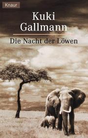 Cover of: Die Nacht der Löwen. by Kuki Gallmann