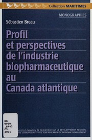 Cover of: Profil et perspectives de l'industrie biopharmaceutique au Canada atlantique by Sébastien Breau