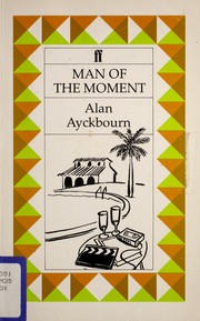 Cover of: Man of the moment by Alan Ayckbourn