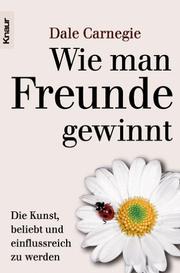 Cover of: Wie man Freunde gewinnt. Die Kunst, beliebt und einflußreich zu werden.