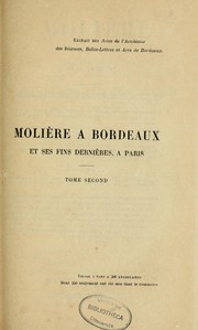 Cover of: Molière à Bordeaux, vers 1647 et en 1656: avec des considérations nouvelles, sur ses fins dernières, à Paris en 1673 ... ou peut-être en 1703