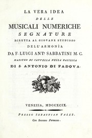 Cover of: La vera idea delle musicali numeriche segnature diretta al giovane studioso dell' armonìa by Luigi Antonio Sabbatini