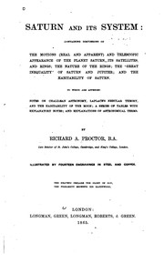 Cover of: Saturn and its system: containing discussions of the motions (real and apparent) and telescopic appearance of the planet Saturn, its satellites, and rings; the nature of the rings; the great inequality of Saturn and Jupiter; and the habitability of Saturn. To which are appended notes on Chaldæan astronomy, Laplace's nebular theory, and the habitability of the moon; a series of tables with explanatory notes; and explanations of astronomical terms.
