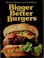 Cover of: Bigger better burgers