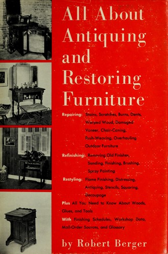 All about antiquing and restoring furniture. by Berger, Robert
