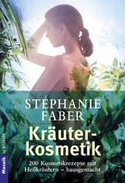 Cover of: Kräuterkosmetik. 200 Kosmetikrezepte mit Heilkräutern - hausgemacht. by Stephanie Faber