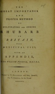 Cover of: The great importance and proper method of cultivating and curing rhubarb in Britain, for medicinal uses: with an appendix