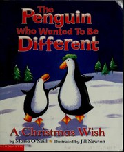 Cover of: The Penguin Who Wanted To Be Different (A Christmas Wish) by Maria O'Neill