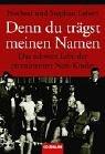 Cover of: Denn Du trägst meinen Namen. Das schwere Erbe der prominenten Nazi- Kinder. by Norbert Lebert, Stephan Lebert
