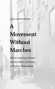 Cover of: A movement without marches: African American women and the politics of poverty in postwar Philadelphia