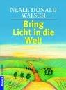 Cover of: Bring Licht in die Welt. by Neale Donald Walsch