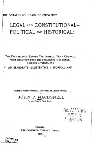 The Ontario Boundary Controversy: Legal and Constitutional, Political and ... by John P MacDonell , Great Britain. Privy Council. Judicial Committee, Judicial Committee, Great Britain, Privy Council