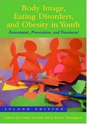 Cover of: Body image, eating disorders, and obesity in youth by edited by Linda Smolak and J. Kevin Thompson.