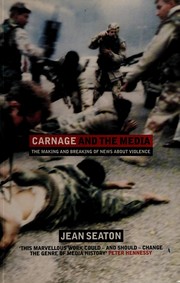 Cover of: CARNAGE AND THE MEDIA: THE MAKING AND BREAKING OF NEWS ABOUT VIOLENCE. by Jean Seaton