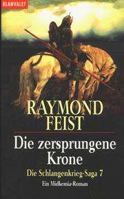 Cover of: Die Schlangenkrieg-Saga 7. Die zersprungene Krone. Ein Midkemia- Roman. by Raymond E. Feist