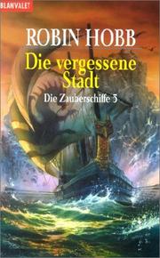 Cover of: Die Zauberschiffe 5. Die vergessene Stadt. by Robin Hobb