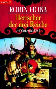 Cover of: Die Zauberschiffe 06. Die Herrscher der drei Reiche. by Robin Hobb