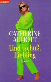 Cover of: Und tschüß, Liebling. by Catherine Alliott, Catherine Alliott