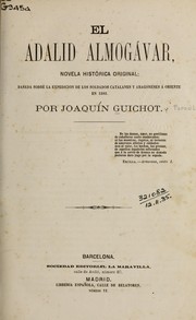 Cover of: El adalid almogávar: novela histórica original; basada sobre la expedicion de los soldados catalanes y aragoneses á Oriente en 1303