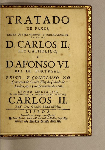 Tratado de pazes, entre os serenissimos e poderosissimos, principes D. Carlos II. Rey catholico. e D. Afonso VI. Rey de Portugal by Portugal