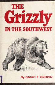 Cover of: The grizzly in the Southwest: documentary of an extinction