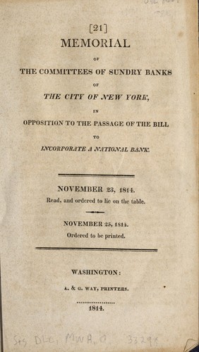 Memorial of the committees of sundry banks of the city of New York, in opposition to the passage of the bill to incorporate a national bank by 