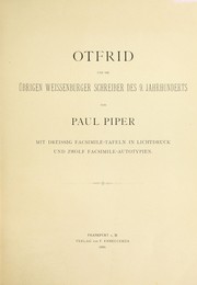 Otfrid und die übrigen Weissenburger schreiber des 9. jahrhunderts by Piper, Paul.