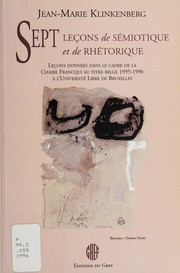 Cover of: Sept leçons de sémiotique et de rhétorique: leçons données dans le cadre de la Chaire Francqui au titre belge 1995-1996 à l'Université libre de Bruxelles