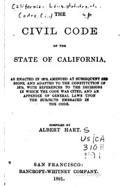 Cover of: The civil code of the State of California: as enacted in 1872, amended at subsequent sessions, and adapted to the constitution of 1879, with references to the decisions in which the code was cited, and an appendix of general laws upon the subjects embraced in the code
