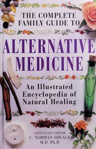 Complete Family Guide to Alternative Medicine by C. Norman Shealy