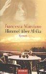 Cover of: Himmel über Afrika. by Francesca Marciano, Francesca Marciano