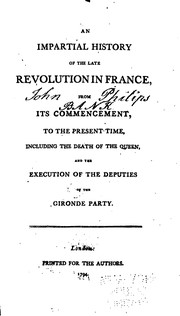 Cover of: An Impartial History of the Late Revolution in France: From Its Commencement to the Death of the ...