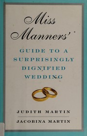 Cover of: Miss Manners' guide to a surprisingly dignified wedding by Judith Martin