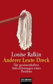 Cover of: Anderer Leute Dreck. Die gewissenhaften Aufzeichnungen einer Putzfrau. by Louise Rafkin