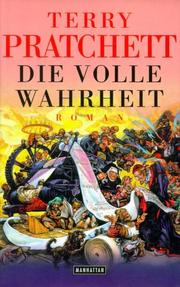 Cover of: Die volle Wahrheit. Ein weiteres Abenteuer von der bizarren Scheibenwelt. by Terry Pratchett