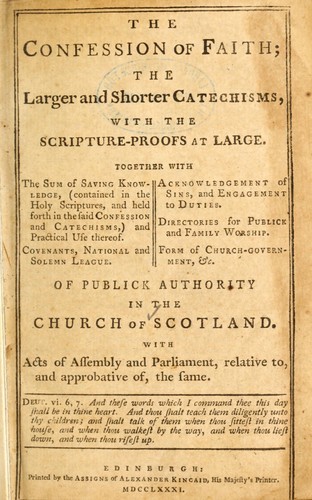 The confession of faith, the larger and shorter catechisms, with the Scripture-proofs at large by Church of Scotland
