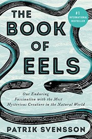 Cover of: The Book of Eels: Our Enduring Fascination with the Most Mysterious Creature in the Natural World