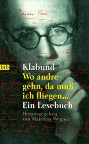 Cover of: Wo andre gehn, da muß ich fliegen. Ein Lesebuch. by Klabund, Matthias Wegner