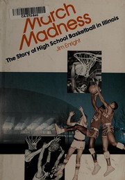 Cover of: March madness: the story of high school basketball in Illinois