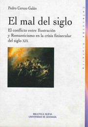 Cover of: El Mal del Siglo: El Conflicto Entre Ilustracion y Romanticismo En La Crisis Finisecular del Siglo XIX (Coleccion Historia Biblioteca Nueva)