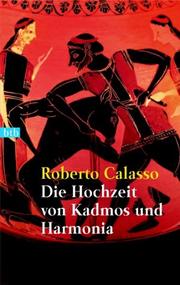 Cover of: Die Hochzeit von Kadmos und Harmonia. by Roberto Calasso