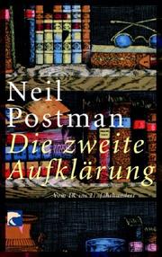 Cover of: Die zweite Aufklärung. Vom 18. ins 21. Jahrhundert. by Neil Postman