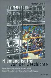 Cover of: Niemand ist frei von der Geschichte: die nationalsozialistische Herrschaft in den Debatten des Deutschen Bundestages