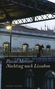 Cover of: Nachtzug nach Lissabon by Pascal Mercier