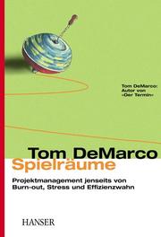Cover of: Spielräume. Projektmanagement jenseits von Burn-out, Stress und Effizienzwahn.