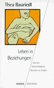 Cover of: Leben in Beziehungen. Von der Notwendigkeit, Grenzen zu finden. by Thea Bauriedl