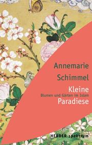 Cover of: Kleine Paradiese. Blumen und Gärten im Islam.