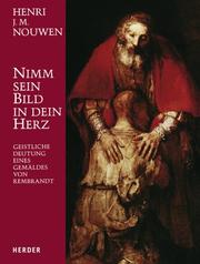 Cover of: Nimm sein Bild in dein Herz. Geistliche Deutung eines Gemäldes von Rembrandt.